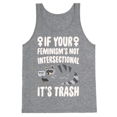 If Your Feminism's Not Intersectional It's Trash White Print Tank Top