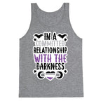 In A Committed Relationship with the Darkness Tank Top