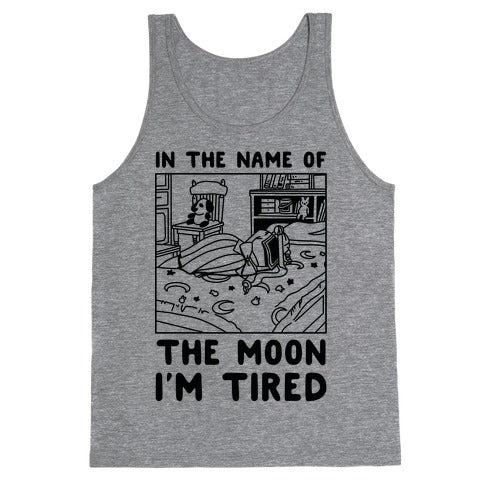 In the Name of the Moon I'm Tired Tank Top