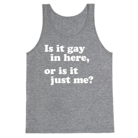 Is it Gay in Here? Tank Top