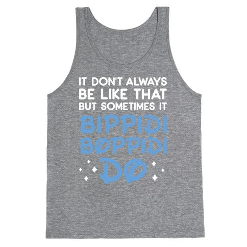 It Don't Always Be Like That But Sometimes It Bippidi Boppidi Do Tank Top