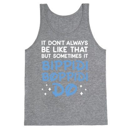 It Don't Always Be Like That But Sometimes It Bippidi Boppidi Do Tank Top