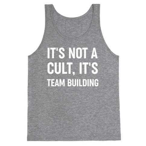 It's Not A Cult, It's Team Building Tank Top