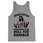 Jesus Saves Everyone Else Roll For Damage Tank Top