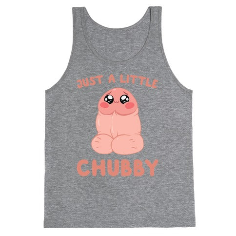 Just A Little Chubby Tank Top