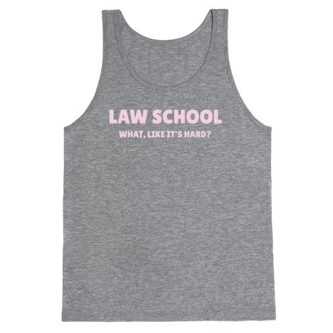 Law School: What, Like It's Hard? Tank Top