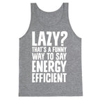 Lazy? That's a Funny Way to Say Energy Efficient Tank Top