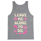 Leave Me Alone To Die Quote Tank Top