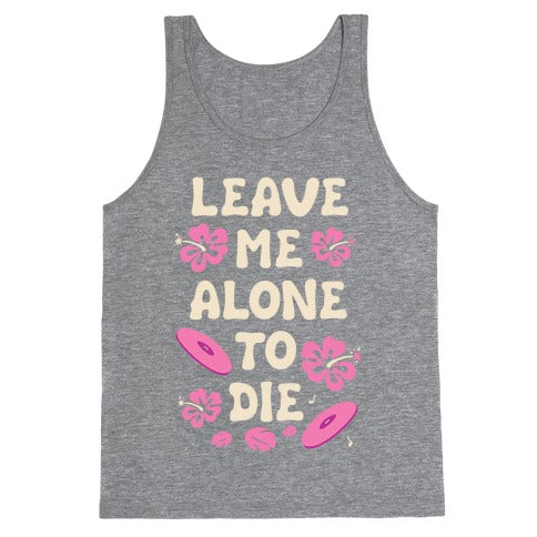 Leave Me Alone To Die Quote Tank Top