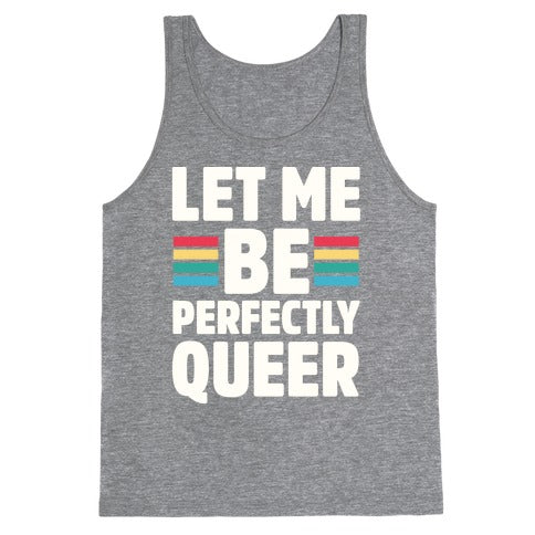 Let Me Be Perfectly Queer Tank Top