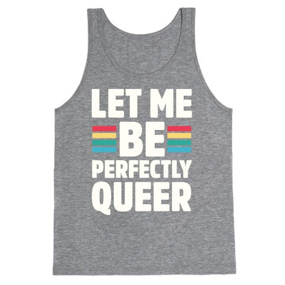 Let Me Be Perfectly Queer Tank Top