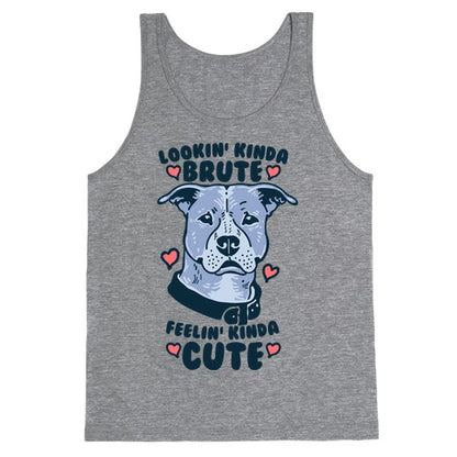 Lookin' Kinda Brute Feelin' Kinda Cute Tank Top