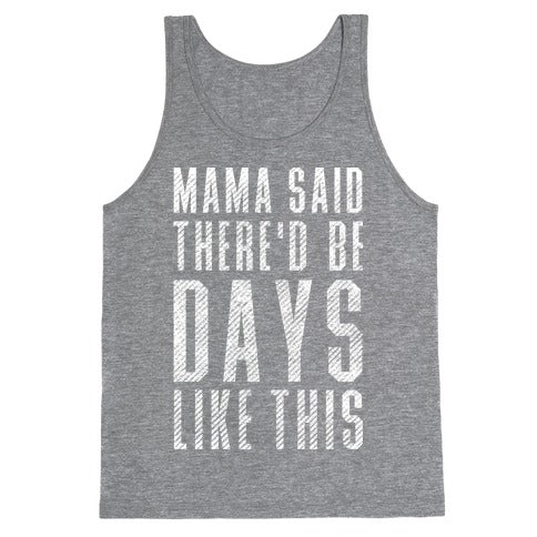 Mama Said There'd Be Days Like This Tank Top