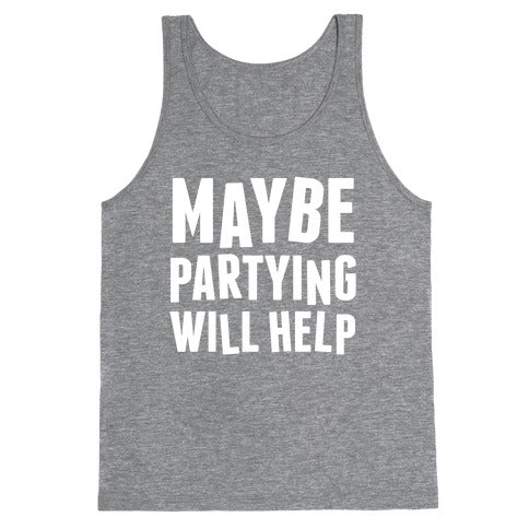 Maybe Partying Will Help (White Ink) Tank Top