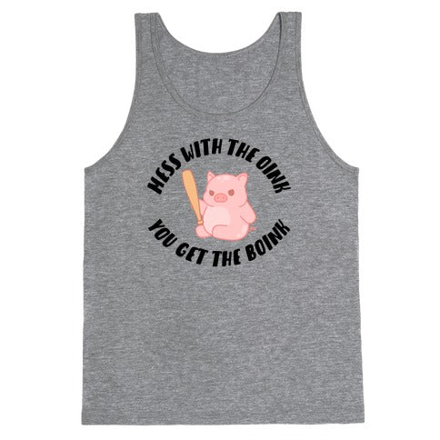 Mess With The Oink You Get The Boink Tank Top