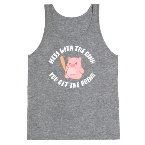 Mess With The Oink You Get The Boink Tank Top