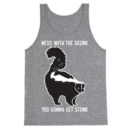 Mess With The Skunk You Gonna Get Stunk Tank Top