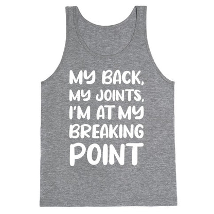 My Back, My Joints, I'm At My Breaking Point Tank Top