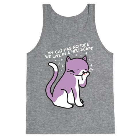 My Cat Has No Idea We Live in a Hellscape Tank Top