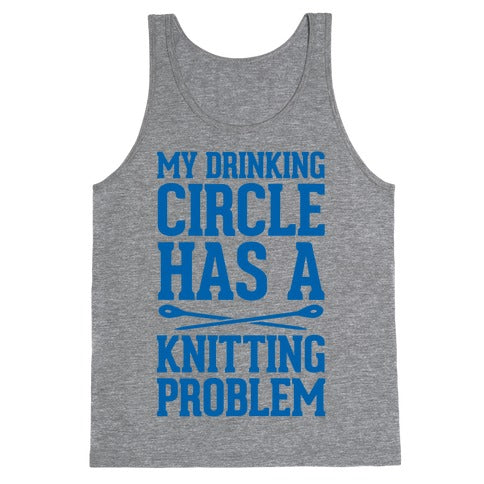 My Drinking Circle Has a Knitting Problem Tank Top