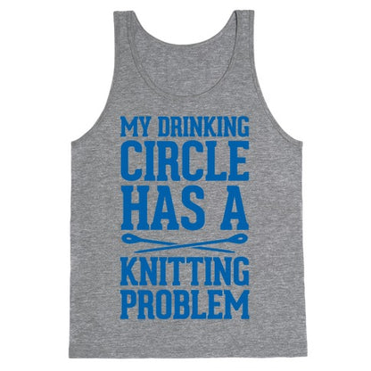 My Drinking Circle Has a Knitting Problem Tank Top