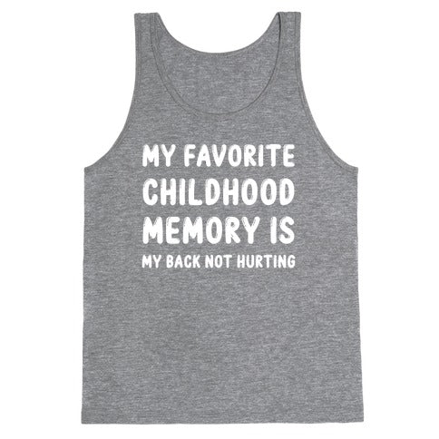 My Favorite Childhood Memory Is My Back Not Hurting Tank Top
