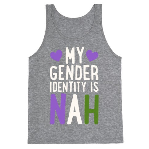 My Gender Identity Is Nah Tank Top