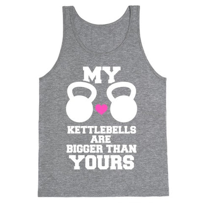 My Kettlebells Are Bigger Than Yours Tank Top