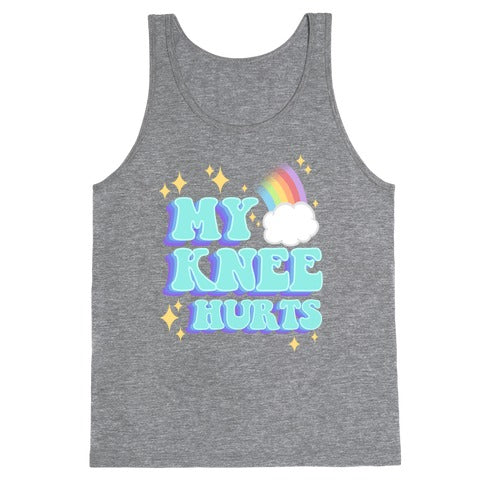 My Knee Hurts Tank Top
