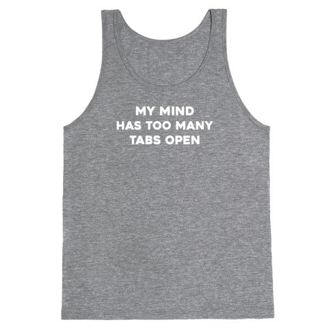 My Mind Has Too Many Tabs Open Tank Top