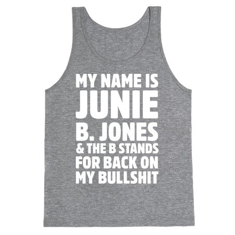 My Name Is Junie B. Jones and the B Stands For Back On My Bullshit Tank Top