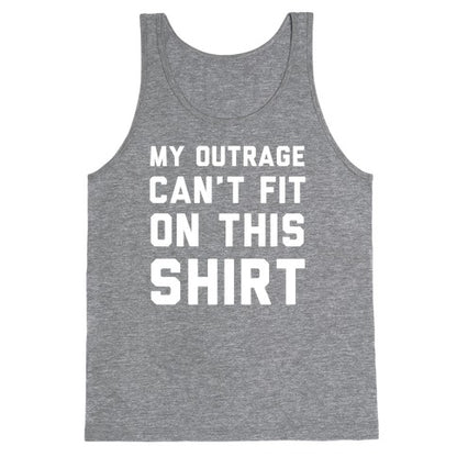 My Outrage Can't Fit on This Shirt Tank Top