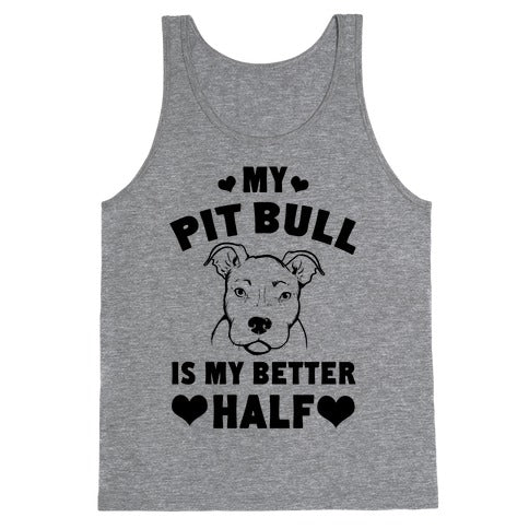 My Pit Bull is My Better Half Tank Top