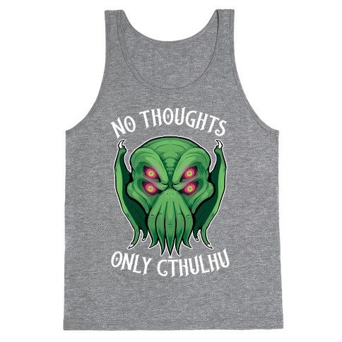 No Thoughts Only Cthulhu Tank Top