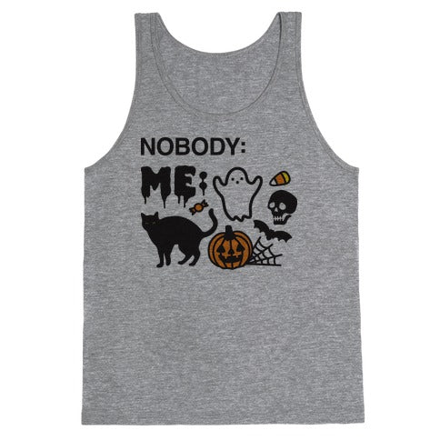 Nobody: Me: HALLOWEEN Tank Top