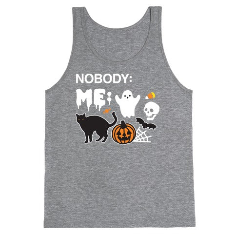 Nobody: Me: HALLOWEEN Tank Top