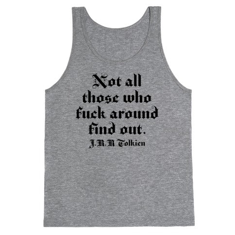 Not All Those Who Fuck Around Find Out - J.R.R. Tolkien Tank Top