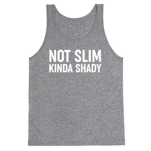 Not Slim Kinda Shady  Tank Top