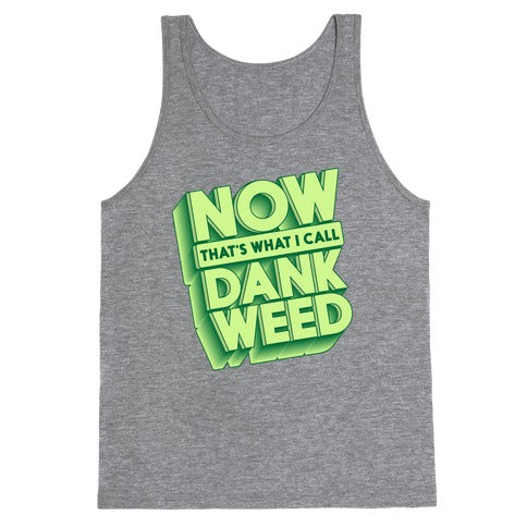 Now THAT'S What I Call Dank Weed Tank Top