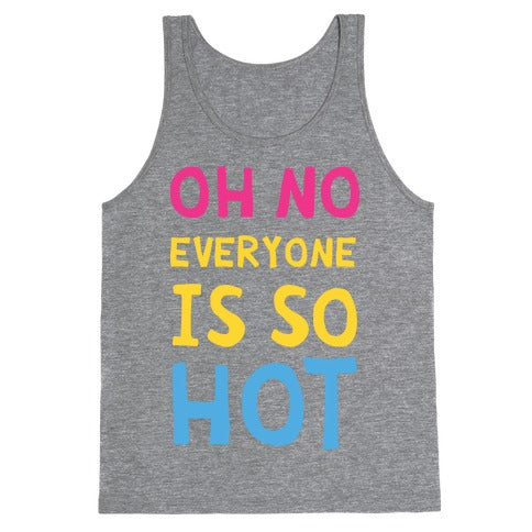 Oh No Everyone Is So Hot Pansexual Tank Top