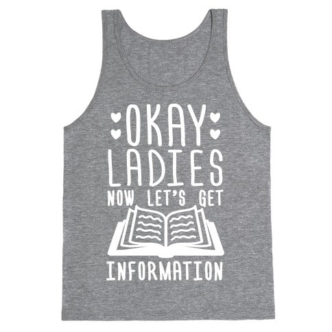Okay Ladies Now Let's Get Information Tank Top