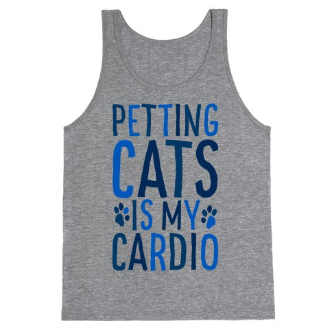 Petting Cats is My Cardio  Tank Top