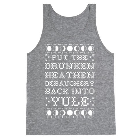 Put a The Drunken Heathen Debauchery Back Into Yule Tank Top