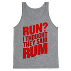 Run? I Thought They Said Rum Tank Top