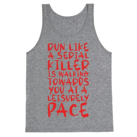 Run Like a Serial Killer Is Walking Towards You Tank Top