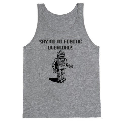 Say No To Robotic Overlords Tank Top
