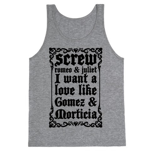 Screw Romeo & Juliet I Want a Love Like Gomez & Morticia Tank Top