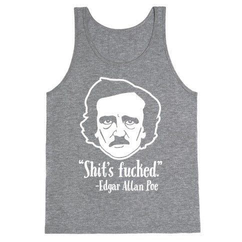 Shit's Fucked (Edgar Allen Poe) Tank Top
