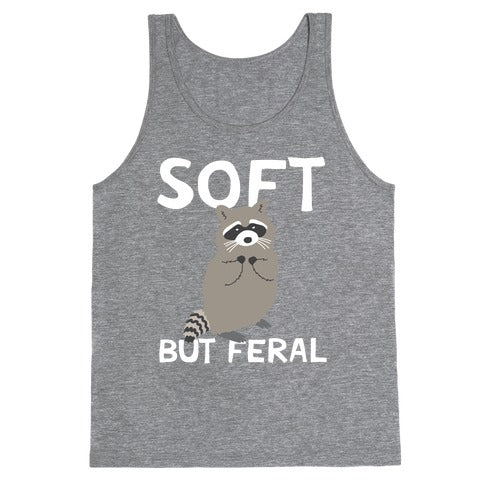 Soft But Feral Tank Top