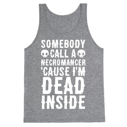 Somebody Call A Necromancer 'Cause I'm Dead Inside  Tank Top